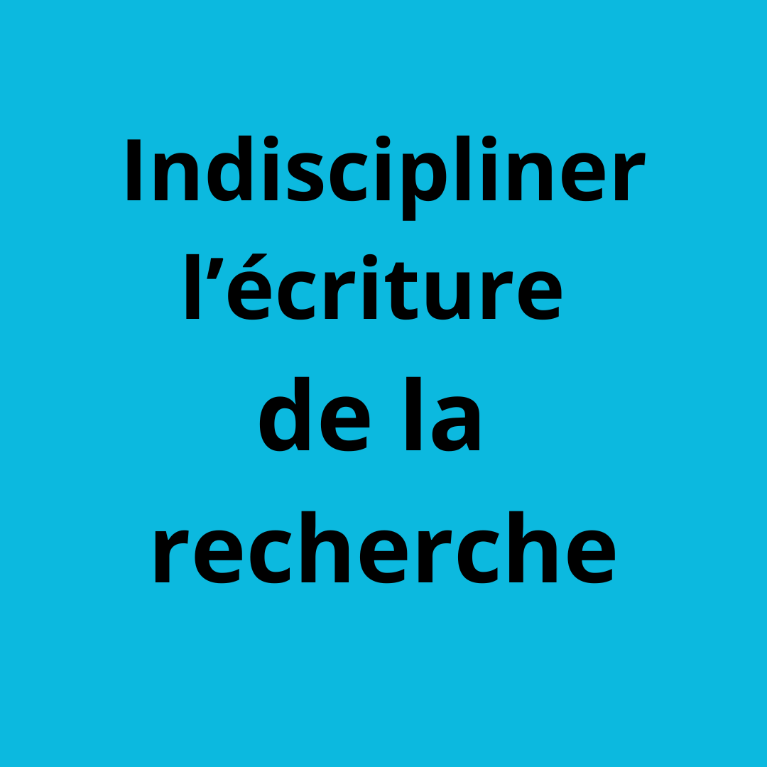 Indiscipliner l’écriture de la recherche